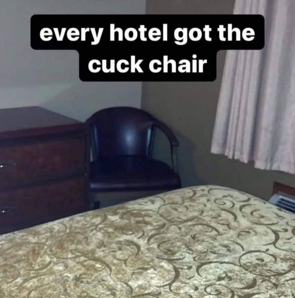 every hotel got the cuck chair