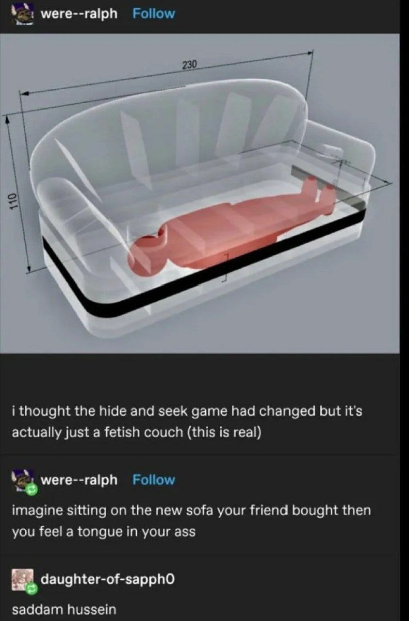 were--ralph i thought the hide and seek game had changed but it’s actually just a fetish couch (this is real) were--ralph imagine sitting the new sofa your friend bought then you feel a tongue in your