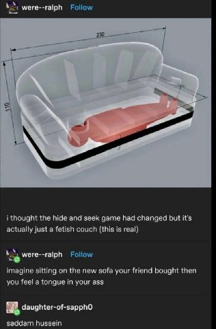 were--ralph i thought the hide and seek game had changed but it’s actually just a fetish couch (this is real) were--ralph imagine sitting the new sofa your friend bought then you feel a tongue in your