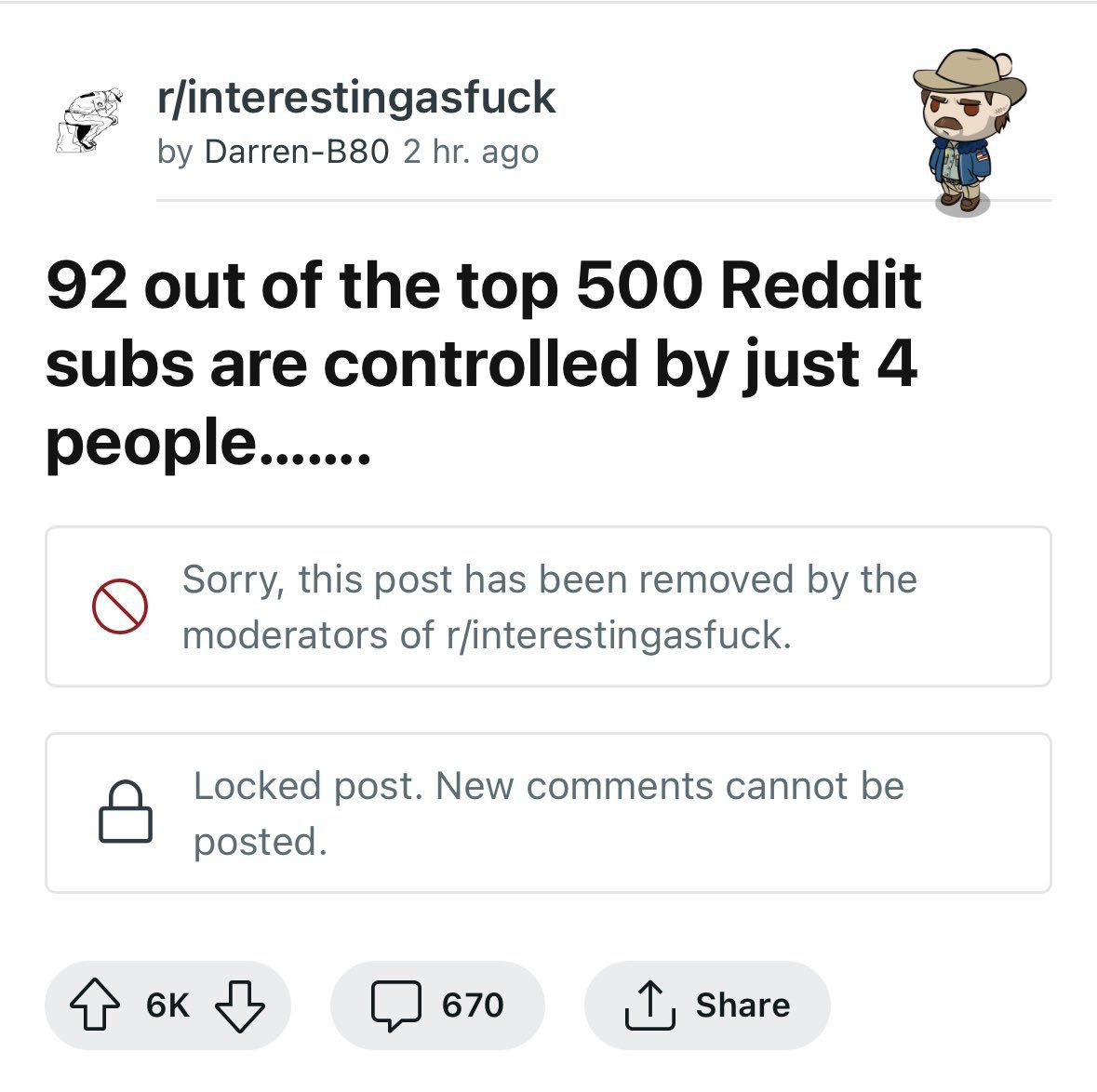 t/interestingasfuck Darren-B80 2 ago 92 out of the top 500 Reddit subs are controlled just 4 Sorry, this post has been removed the moderators of r/interestingasfuck. Locked post. New comments cannot b