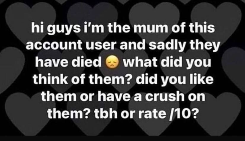 guys the mum of this account user and sadly they have died what did you think of them? did you like them or have a crush on them? tbh or rate /10?