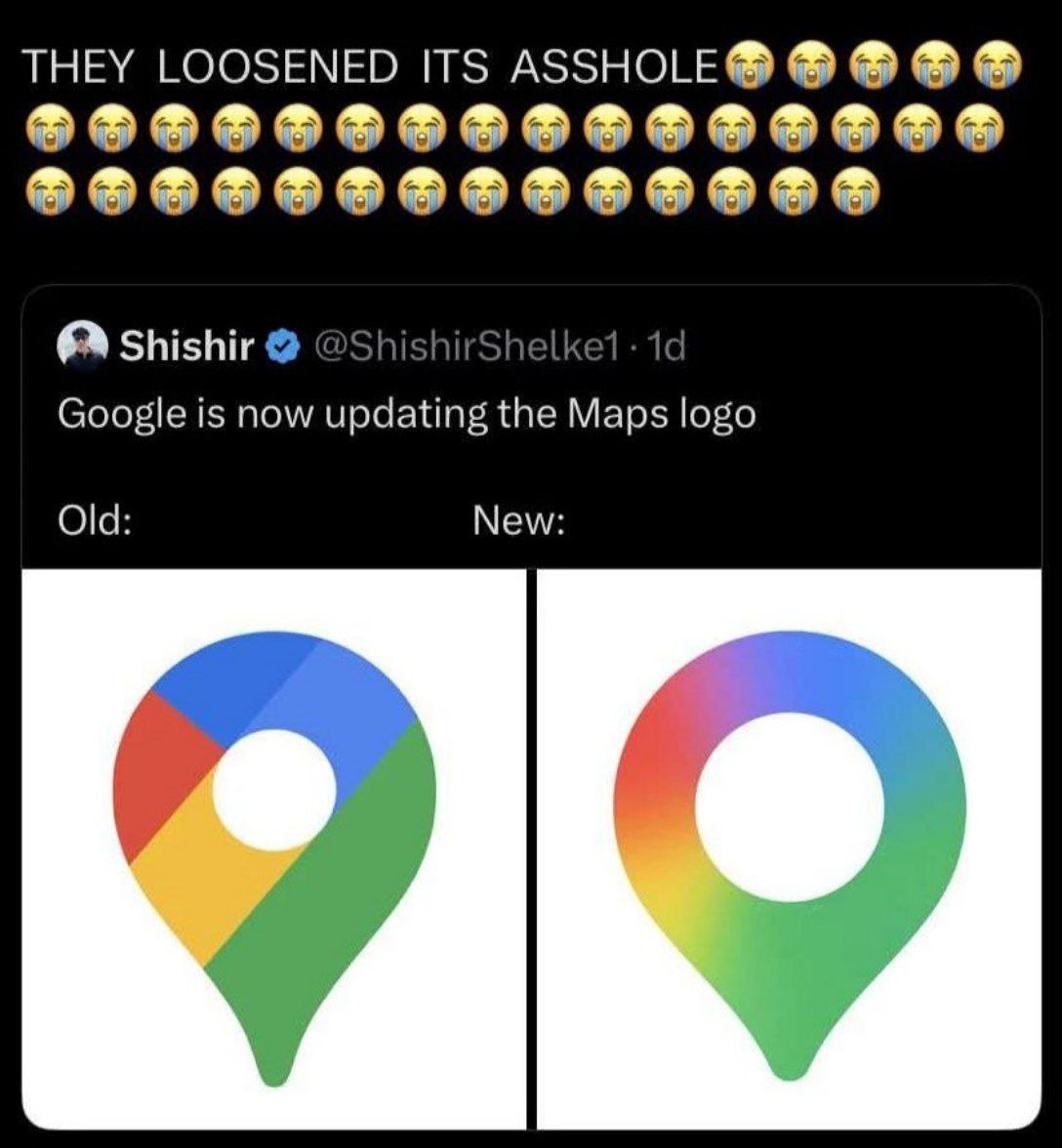 THEY LOOSENED ITS ASSHOLE@ Shishir @ShishirShel Google is now updating the Maps logo Old: New: