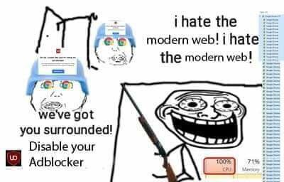 hate the odern web! hate the modern web! we've got you surrounded! Disable your Adblocker 100% 71%