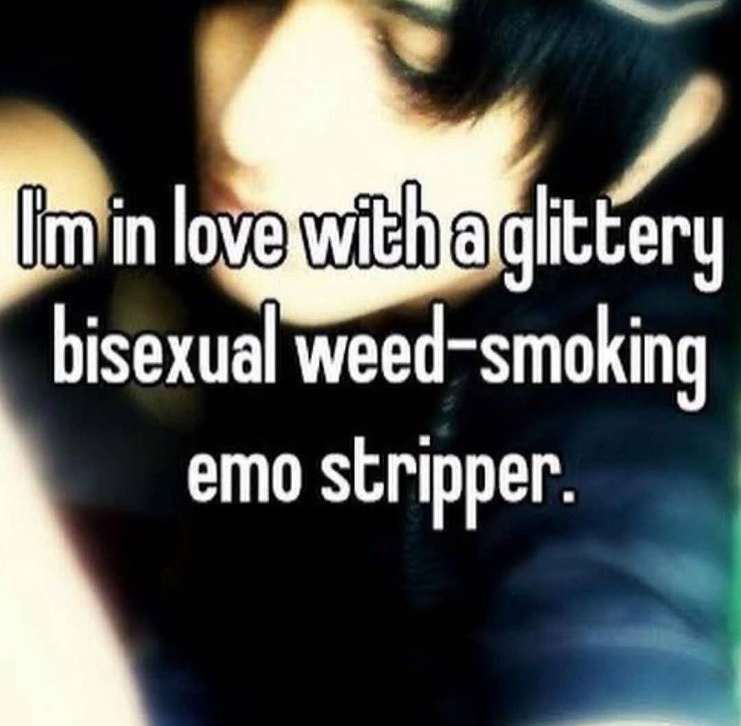 bisexual weed-smoking emo stripper.