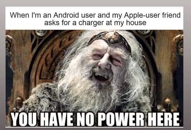 When an Android user and Apple-user friend asks for a charger at my house 4 1 HAVE NO РОМЕВ НЕВЕ