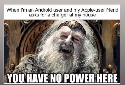 When an Android user and Apple-user friend asks for a charger at my house 4 1 HAVE NO РОМЕВ НЕВЕ