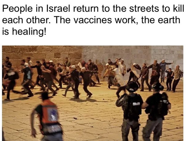 People in Israel return to the streets to kill each other. The vaccines work, the earth is healing! a‘ Вик (4 So 5