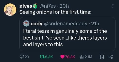 nives Seeing onions for the first time: соду literal tears genuinely some of the best shit i've seen...like theres layers and layers to this
