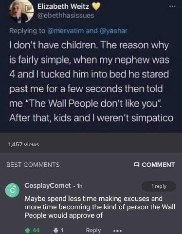 Elizabeth Weitz 4 have children. The reason why is fairly simple, when my nephew was 4 апа him into bed he stared past me for a few seconds then told me "Тре Wall People don't like you" After that, ki