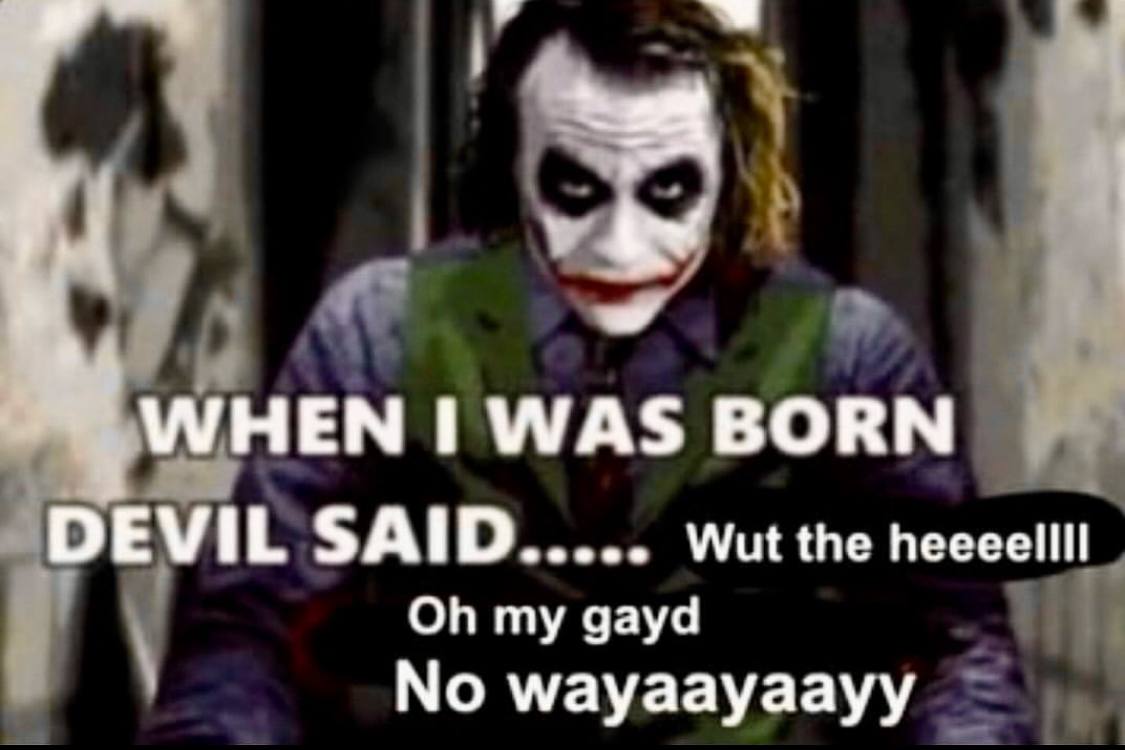 WHEN WAS BORN DEVIL SAID Wut the heeeellll my gayd No wayaayaayy
