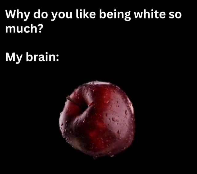 Why do you like being white so