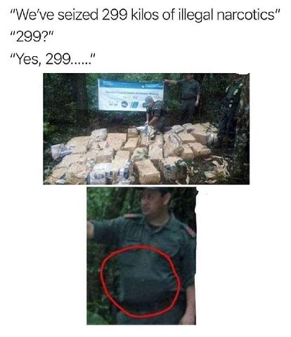 “We've seized 299 kilos of illegal narcotics” "999?" и “Yes, 299 5 a