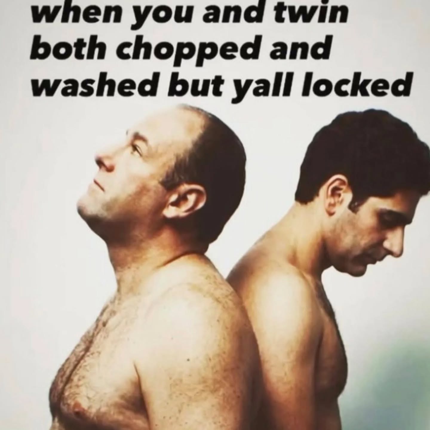 when you and twin both chopped and washed but yall locked