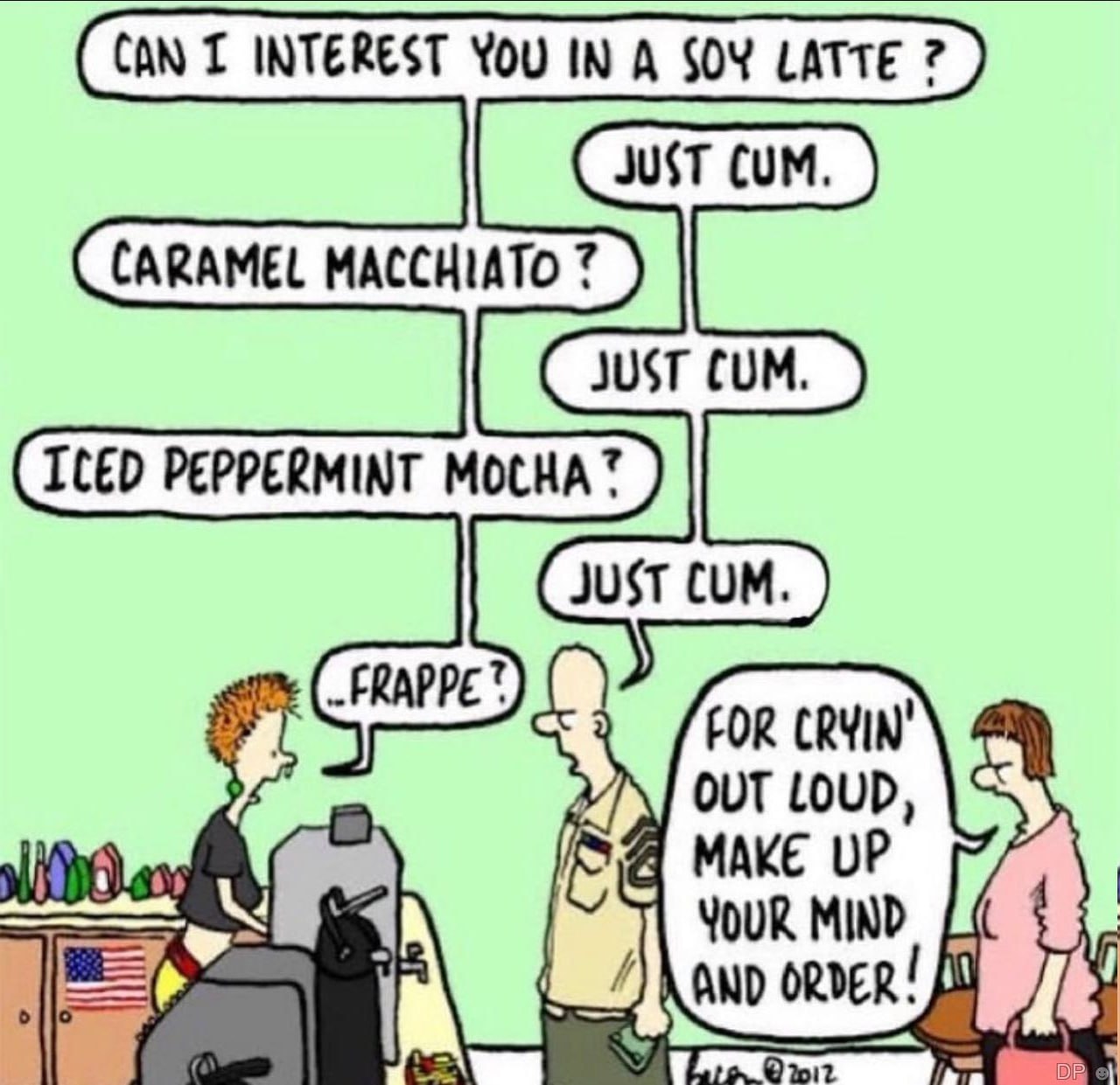CAN INTEREST YOU IN A SOY LATTE CARAMEL MACCHIATO ICED PEPPERMINT MOCHA? FRAPPE FOR OUT LOUD Я MAKE UP MIND an