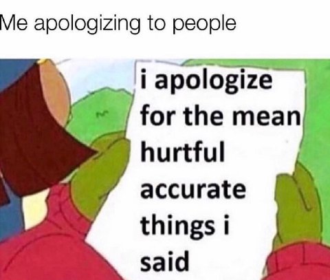 apologizing to people apologize for the hurtful accurate things i said