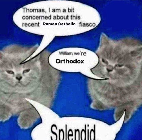 omas, Гат а bit concerned about this Roman Catholic figgco Orthodox