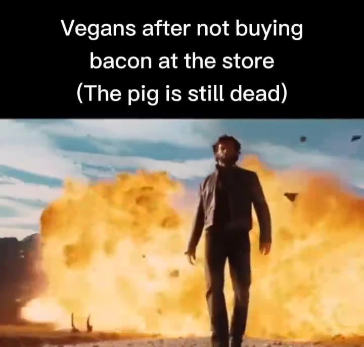 Vegans after not buying bacon at the store