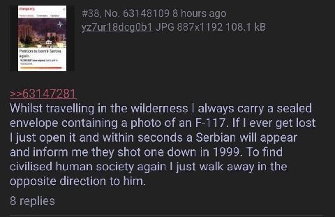 Whilst travelling in the wilderness always carry a sealed envelope containing a photo of If ever get lost just open it and within seconds a Serbian will appear and inform me they shot one down in 1999