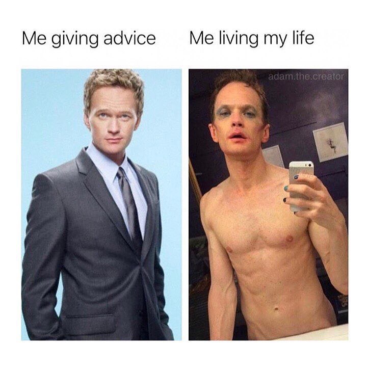 Me giving advice Me living my life