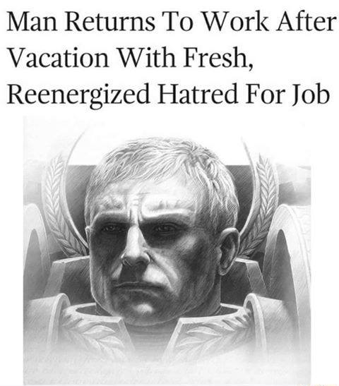 Man Returns То Work After Vacation With Fresh, Reenergized Hatred For Job у $1