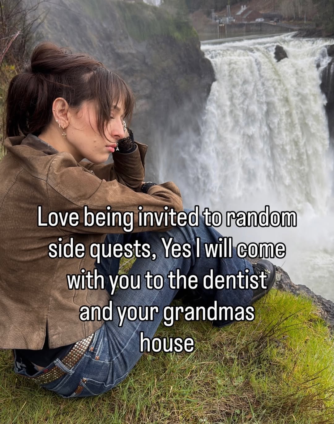 Love being invited to random side quests, Yes with you to the dentist’ and your grandmas