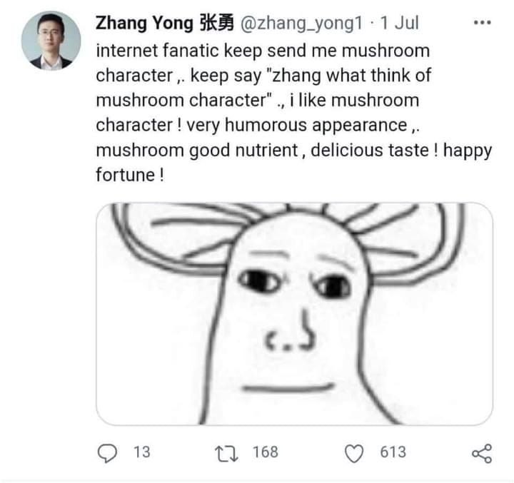 Zhang Yong 1 Jul fanatic keep send me mushroom character keep say "zhang what think of mushroom character" i like mushroom character very humorous appearance mushroom good nutrient, delicious taste ha