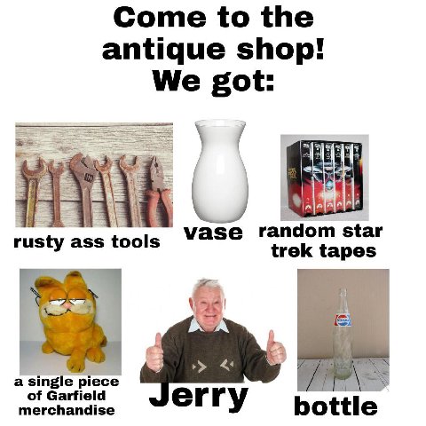 Come to the antique shop! We got: уазе rand star rusty ass trek tapes а single piece of Garfield merchandise erry