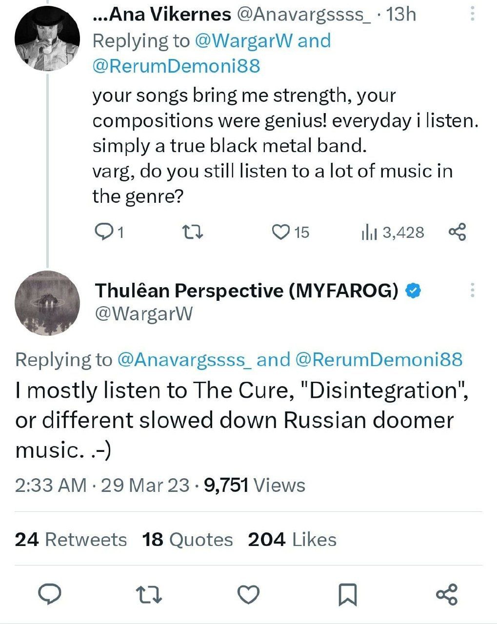 Vikernes @Anavargssss_ Replying to @WargarW and @RerumDemoni88 your songs bring me strength, your compositions were genius! everyday i listen. simply a true black metal band. varg, you still listen to