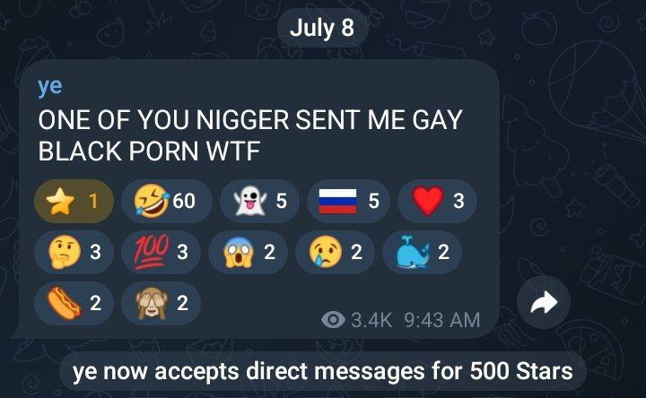 July 8 ONE OF YOU NIGGER SENT ME GAY BLACK PORN WTF 5 5 3 2 2 3 2 2 now accepts direct messages for 500 Stars