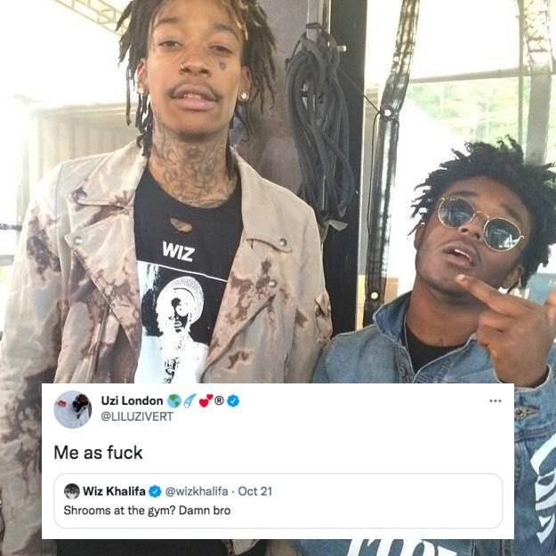 a 4 а у А of 7 Uzi London @LILUZIVERT Me as fuck Wiz Khalifa @wizkhalifa Oct 21 Shrooms at the gym? Damn bro у