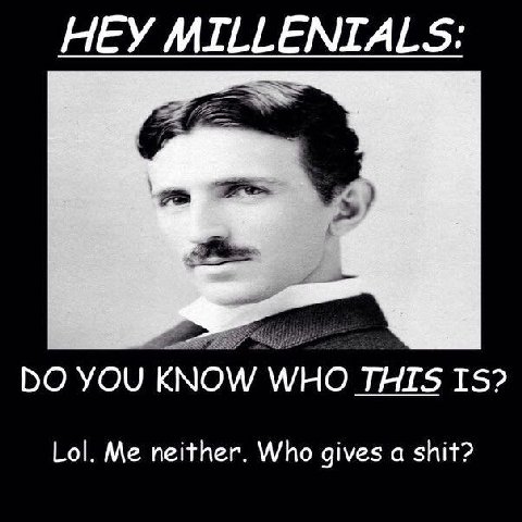 HEY MILLENIALS YOU KNOW WHO THIS IS? Lol. Me neither. Who gives a shit?