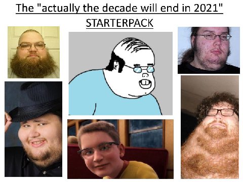 he "actuall the decade will end in 2021" STARTERPACK у