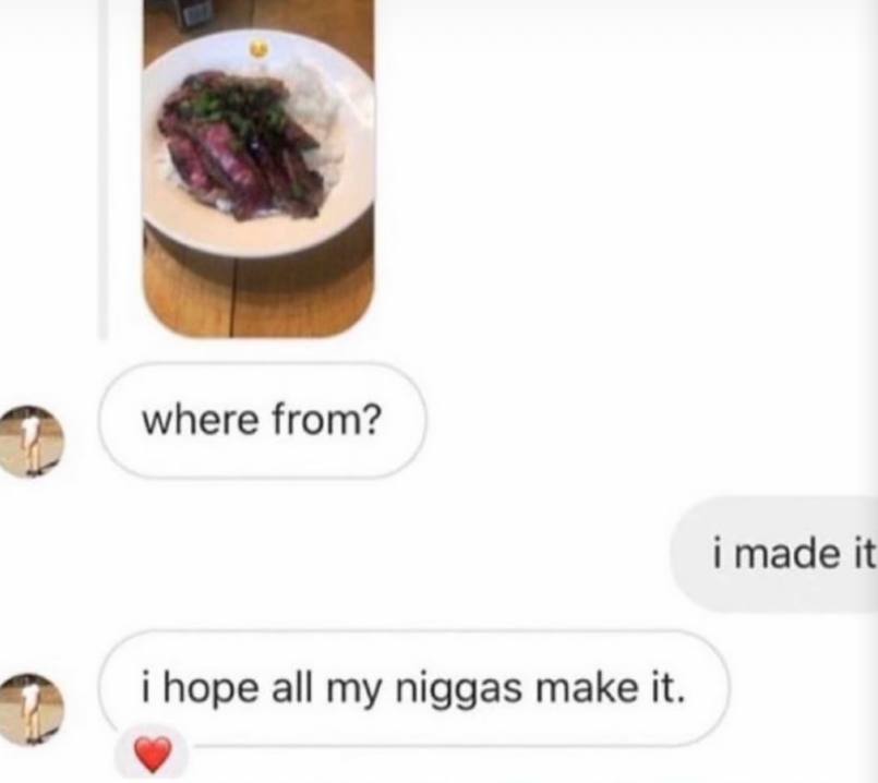 where from? i made it i hope all my niggas make it.