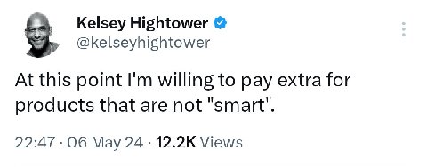 Kelsey Hightower @kelseyhightower At this point willing to pay extra for oroducts that are not 22:47 Об May 24 Views