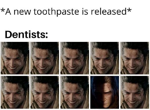 *A new toothpaste is released* Dentists: 1 1 1