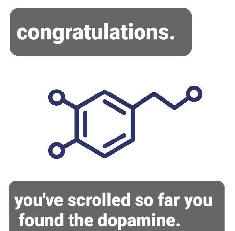 congratulations. you've scrolled so far you found the dopamine.