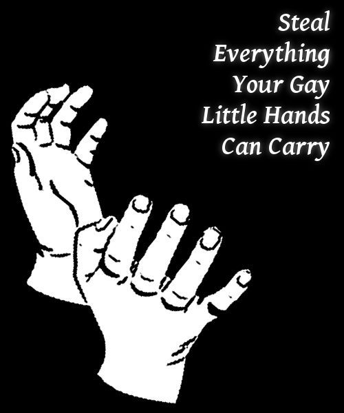 Steal Everything Your Gay Little Hands 6 Сап Саггу