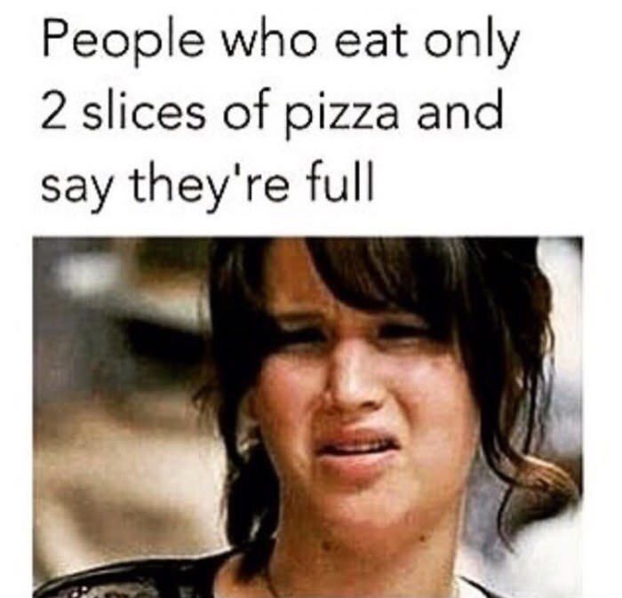 People who eat only 2 slices of pizza and say they're full