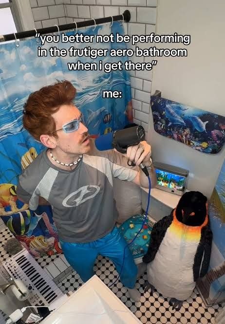 "you better not be performing in the frutiger aero bathroom when i get there” me: я