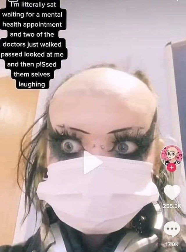 litterally sat waiting for a mental health appointment and two of the doctors just walked passed looked at me and then p!Ssed them selves laughing С» i