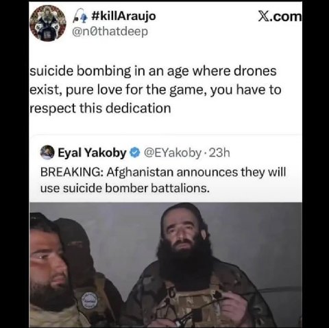 #killAraujo Х.сот suicide bombing in an age where drones exist, pure love for the game, you have to respect this dedication Eyal Yakoby @EYakoby BREAKING: Afghanistan announces they will use suicide b