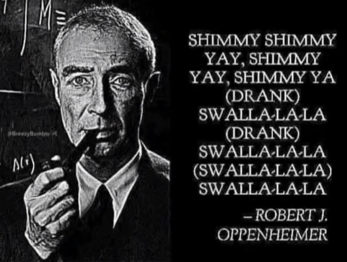 SHIMMY SHIMMY YAY, SHIMMY Was YAY, SHIMMY (DRANK) SWALLA-LA-LA (DRANK) SWALLA-LA-LA (SWALLA-LA-LA) SWALLA-LA-LA OPPENHEIMER