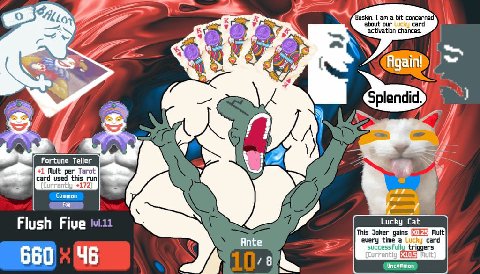 Buskin, I a bit concerned about our с activation chances. Splendid Fortune Teller card used this run +1 Mult per Tarot +172 Common Foil Lucky Cat Flush This Joker gains Mult (7, Ante every time a +2 s