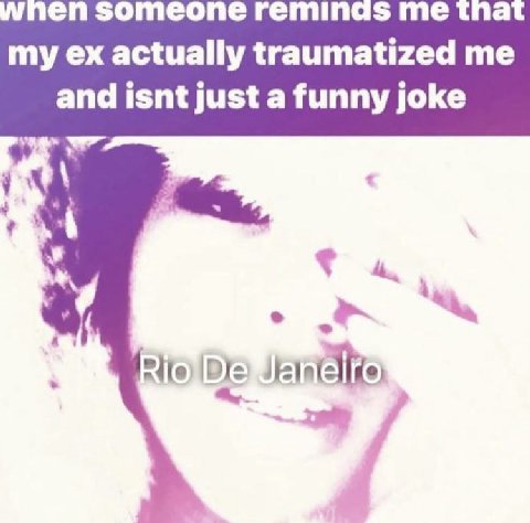 someone reminas me tna my actually traumatized me and isnt just a funny joke 4.