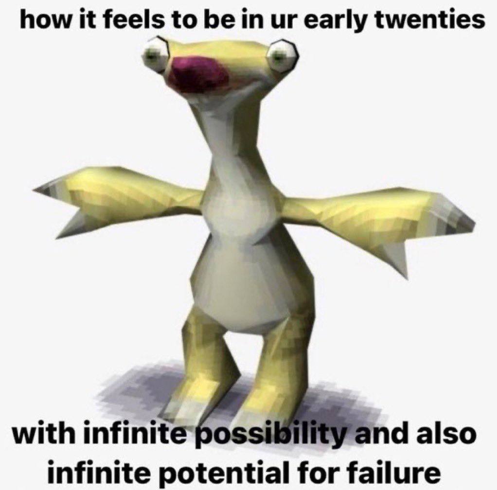 how it feels to be early twenties with infinite ossi also infinite potential for failure