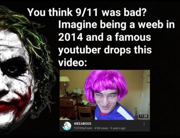 You think 9/11 was bad? Imagine being a weeb 2014 and a famous уощиБег drops this