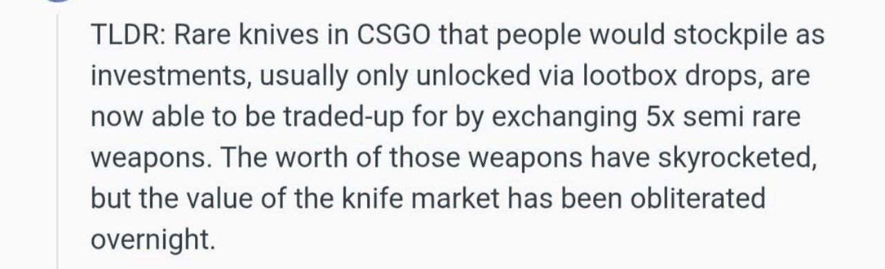 TLDR: Rare knives in CSGO that people would stockpile as investments, usually only unlocked via lootbox drops, are now able to be traded-up for exchanging semi rare weapons. The worth of those weapons