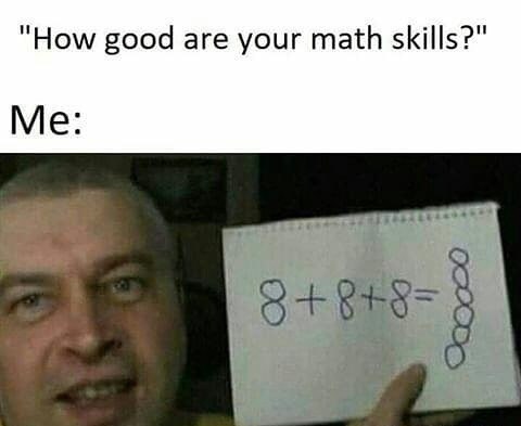 “How good are your math skills?" Me: