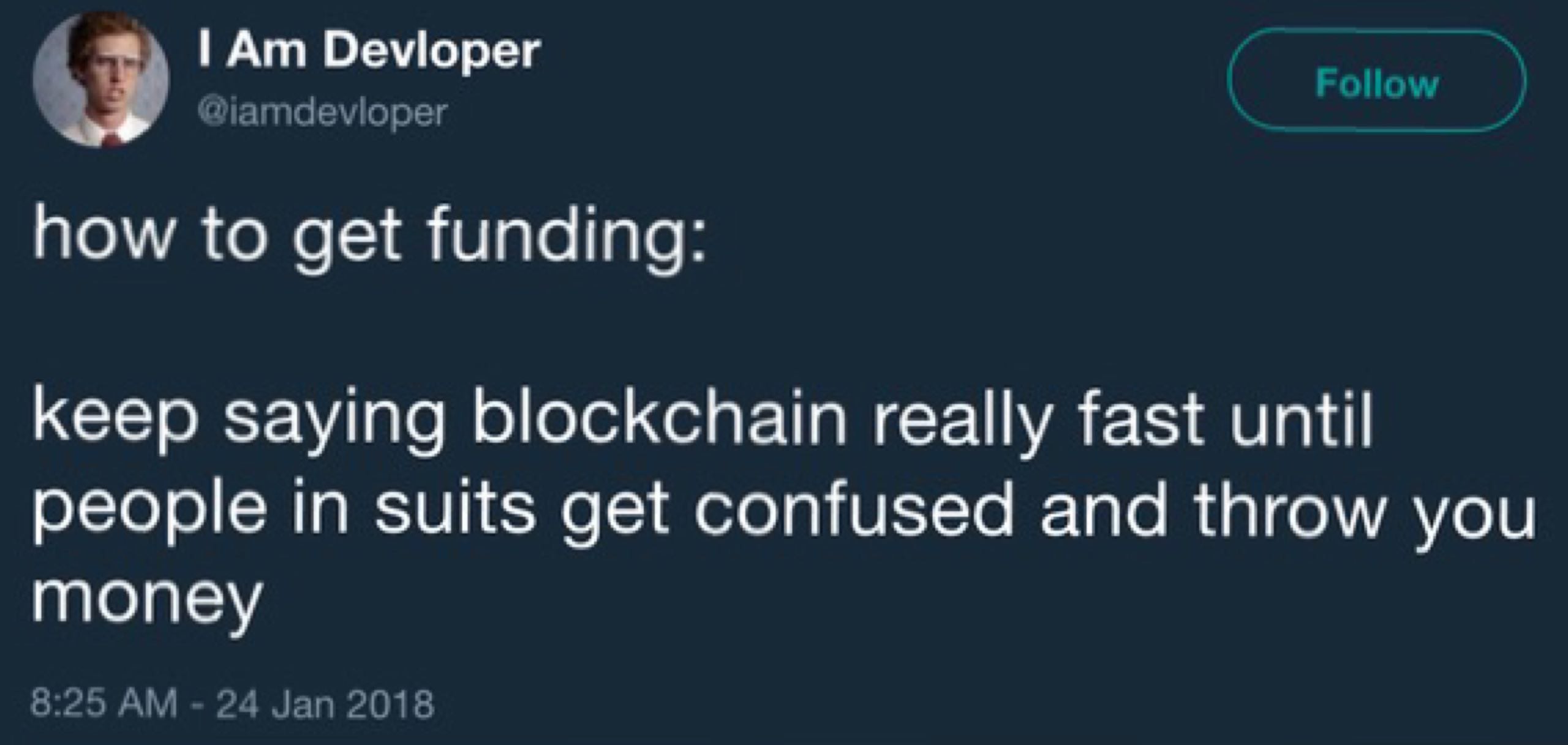 Оеморег how to get funding: keep saying blockchain really fast until people in suits get confused and throw you money 8:25 24 Jan 2018