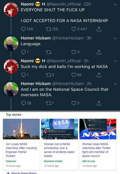 Naomi EVERYONE SHUT THE FUCK UP СОТ ACCEPTED FOR A NASA INTERNSHIP Homer Hickam Naomi Suck my dick and balls at NASA Homer Hickam я And the Space that oversees NASA. Top stories 7 NASA Girl Loses NASA